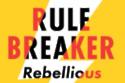 Rule Breaker: Rebellious Leadership for the Future of Work