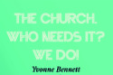 The Church, Who Needs It? We Do!
