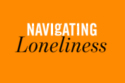 Navigating Loneliness