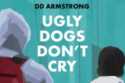 Ugly Dogs Don't Cry