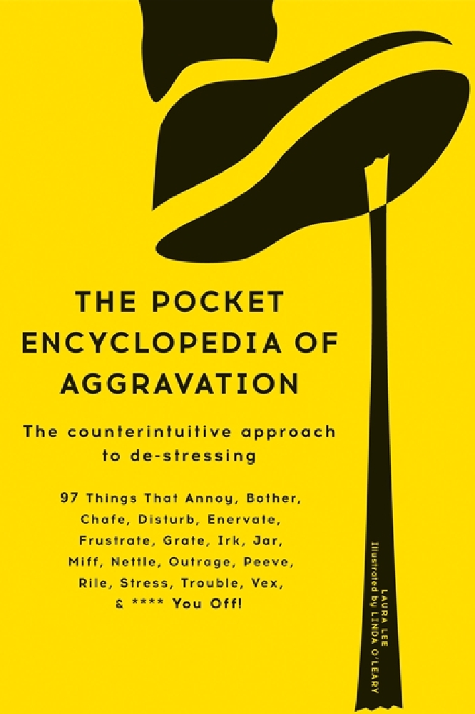 The Pocket Encyclopedia of Aggravation: The Counterintuitive Approach to De-stressing
