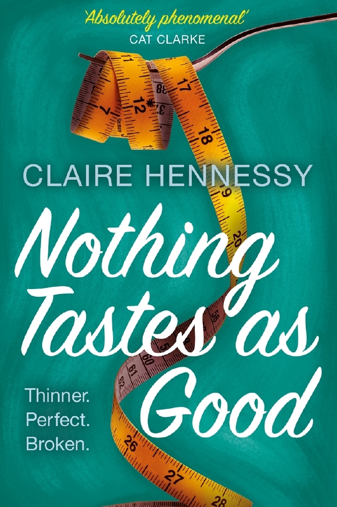 Nothing Tastes As Good, Claire Hennessy Published by Hot Key Books – out 14th July