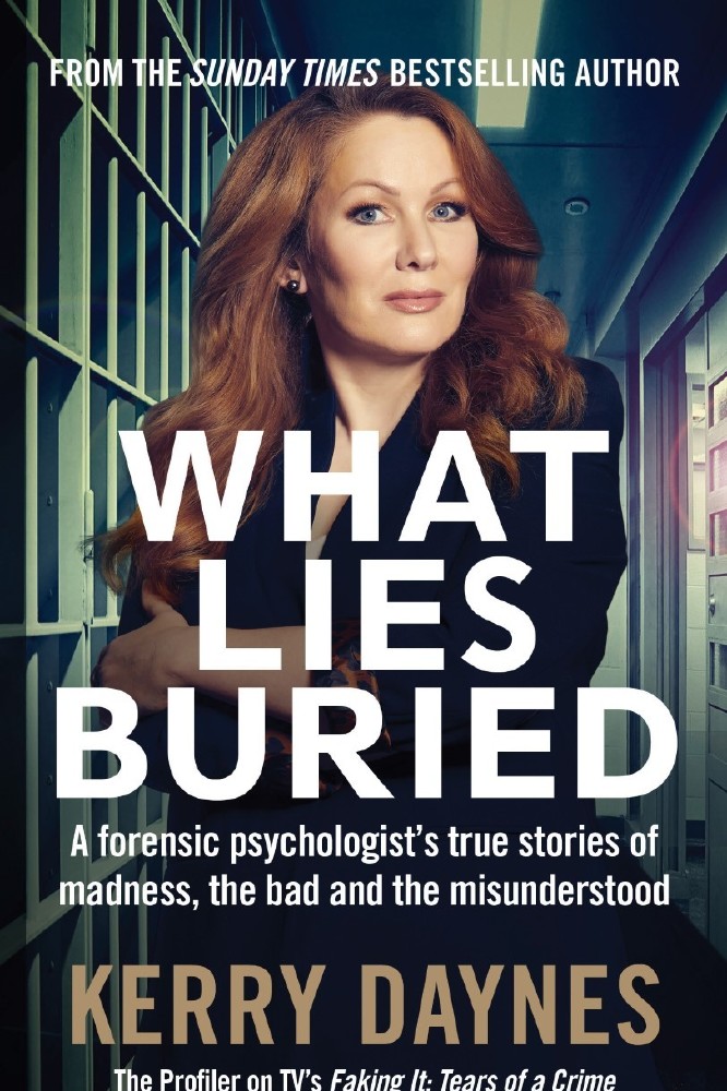What Lies Buried: A forensic psychologist's true stories of madness, the bad and the misunderstood by Kerry Daynes is published by Endeavour, August 19th, 2021