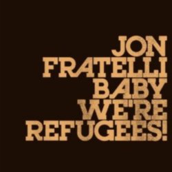jon Fratelli - Baby We're Refugees