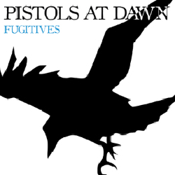 Pistols At Dawn - Fugitives 