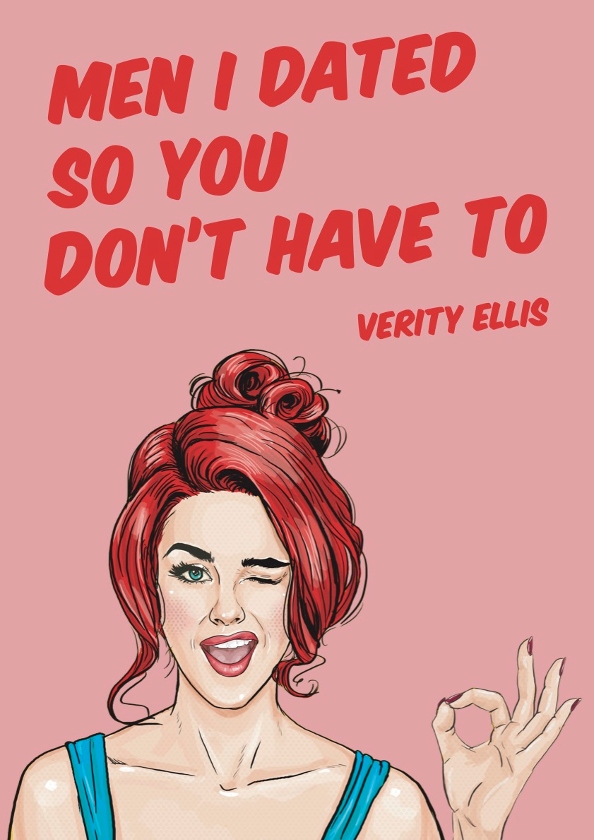 Men I Dated So You Don't Have To, by Verity Ellis, is out now!