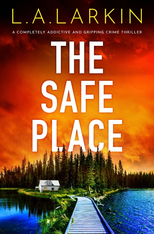 The Safe Place, by L. A. Larkin, is out now