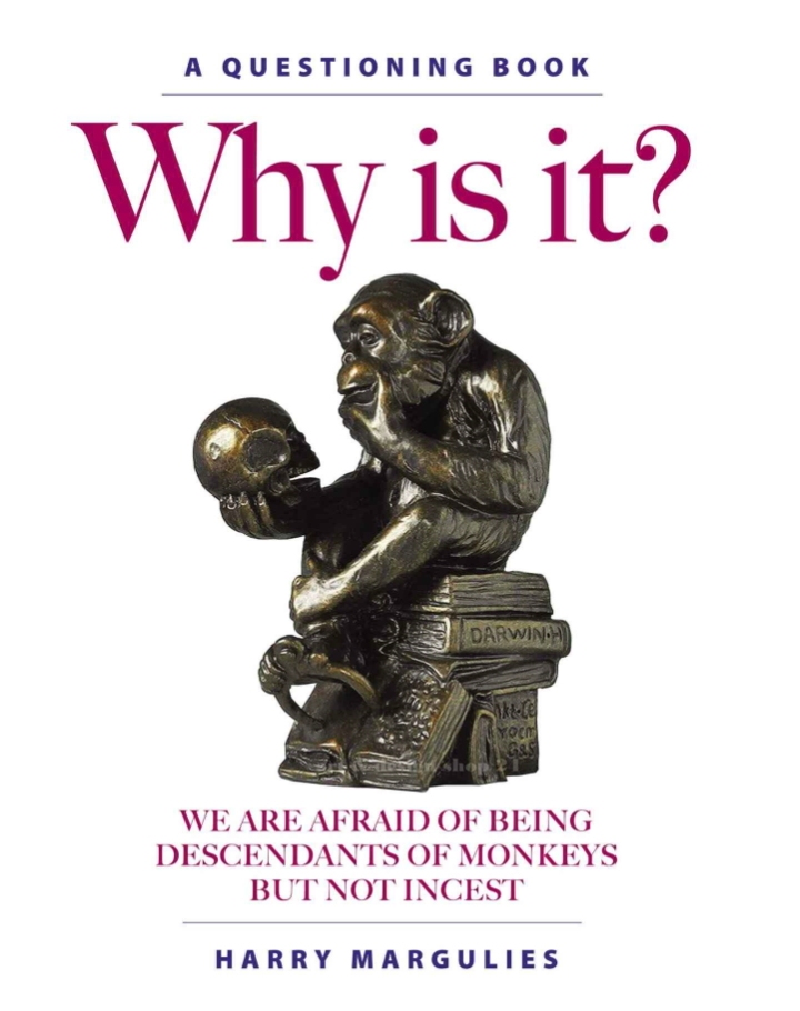 Why Is It? We are Afraid of Being Descendants of Monkeys but Not Incest by Harry Margulies provides an insightful critique of organised religion which is intelligently written with humour and without malice.