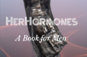 Her Hormones: A Book For Men