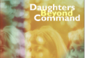 Daughters Beyond Command