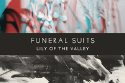 Funeral Suits - Lily Of The Valley