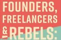 Founders, Freelancers and Rebels