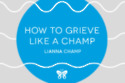 How To Grieve Like A Champ