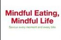Mindful Eating, Mindful Life.
