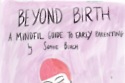 Beyond Birth: A Mindful Guide to Early Parenting