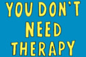 You Don't Need Therapy