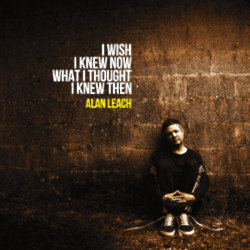 Alan Leach is releasing his debut solo album 'I Wish I Knew Now What I Thought I Knew Then'