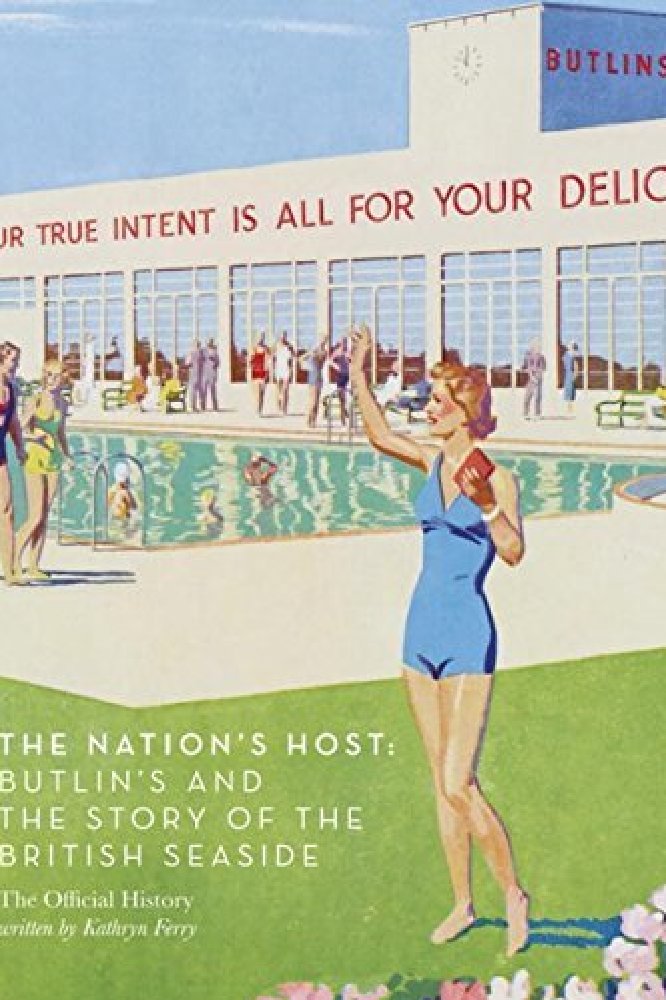 The Nation's Host: Butlin's and the Story of the British Seaside