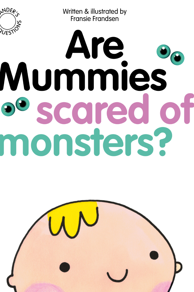 'Are Mummies Scared of Monsters?' is Fransie's latest children's book.
