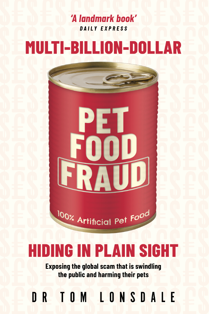 Whistleblower vet Dr Tom Lonsdale’s new book Multi-Billion-Dollar Pet Food Fraud is an essential, eye-opening read for all owners of dogs and cats.