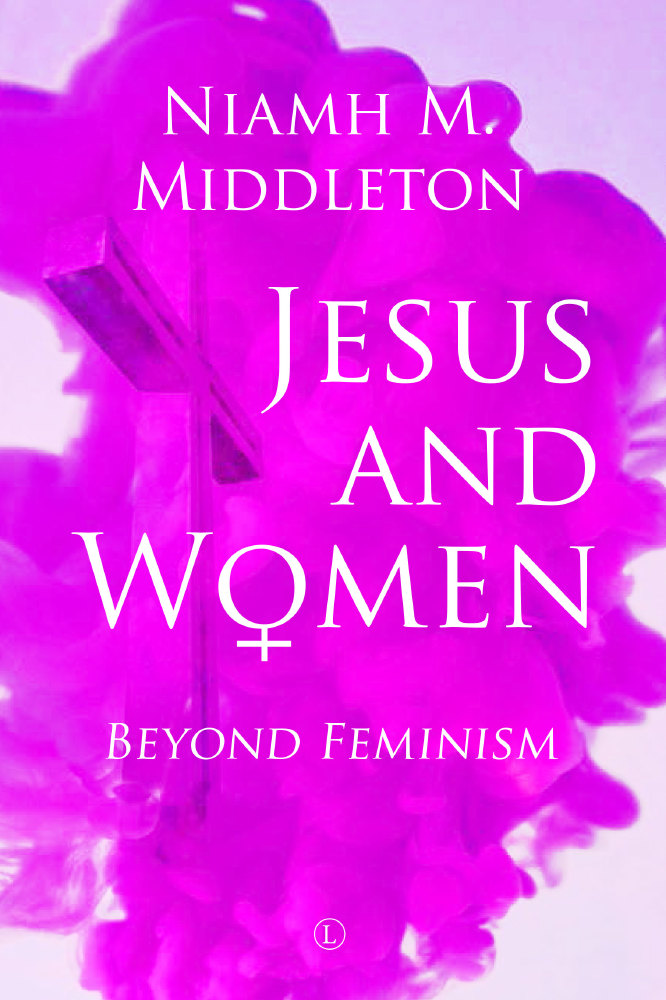 Dr Niamh M. Middleton’s new book, Jesus and Women: Beyond Feminism, exposes the Church’s discriminatory attitudes towards women as fundamentally unchristian