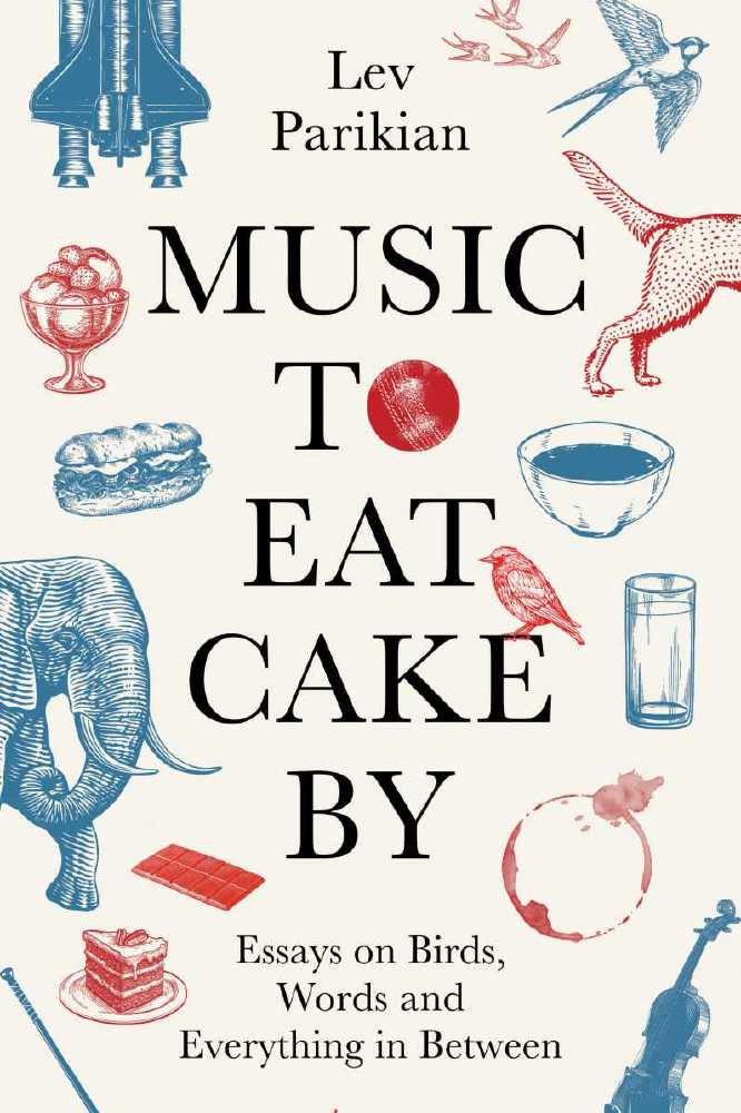 Music To Eat Cake By: Essays on Birds, Words and Everything in Between