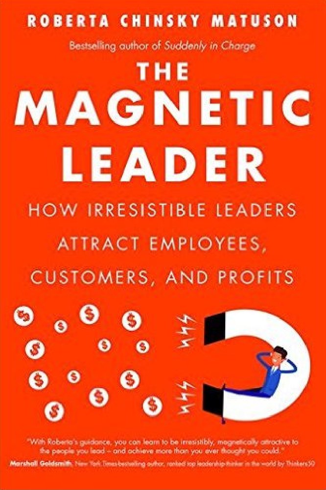 The Magnetic Leader How Irresistible Leaders Attract Employees
Customers and Profits Epub-Ebook