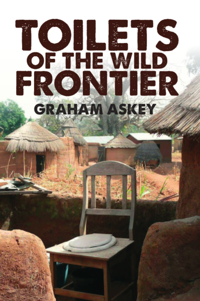 Toilets of the Wild Frontier by Graham Askey—the book that will ensure you’re never caught short in far-flung frontiers.