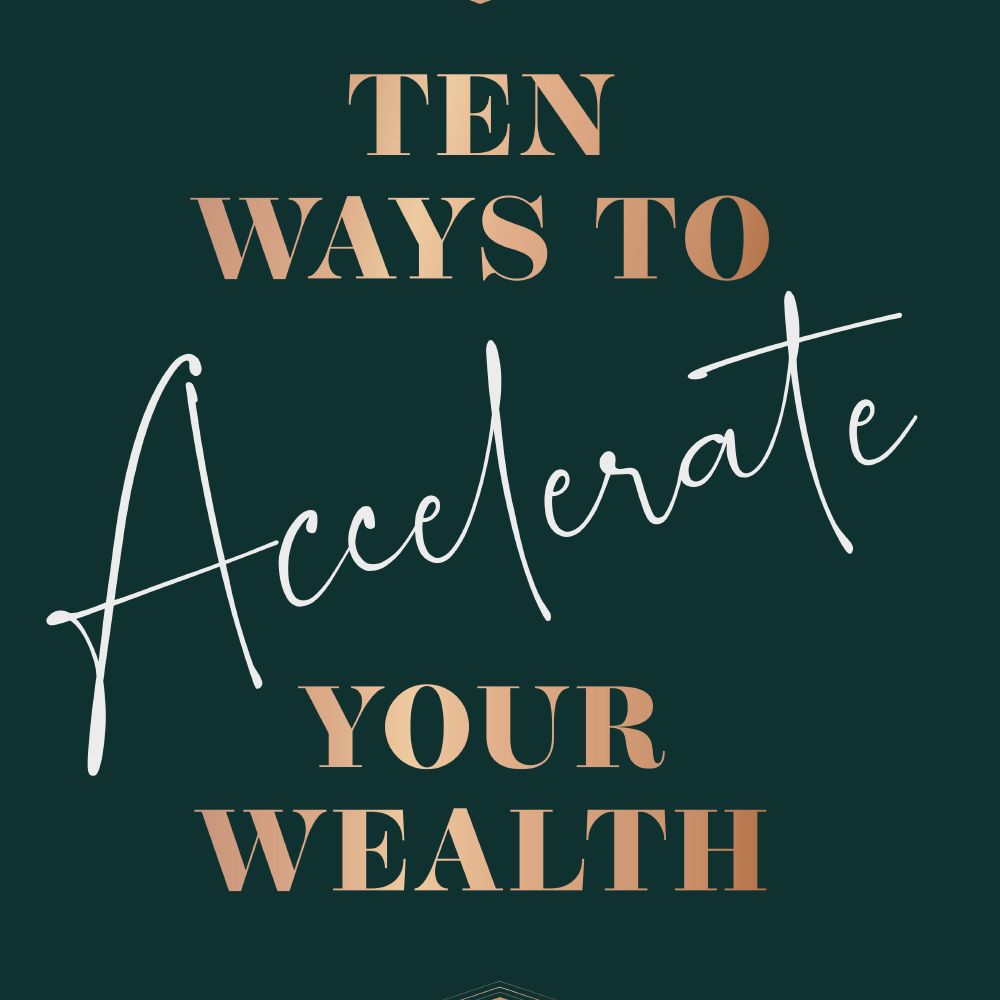 'Ten ways to accelerate your wealth' out now.