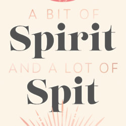 A Bit Of Spirit And A Lot Of Spit by Author Anna Mae