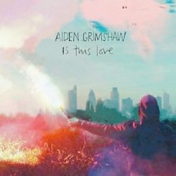 Aiden Grimshaw - Is This Love