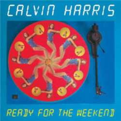 Calvin Harris – Ready For The Weekend