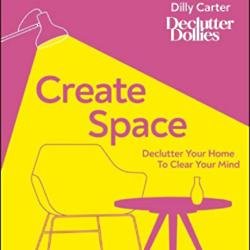 Create Space: Declutter Your Home To Clear Your Mind