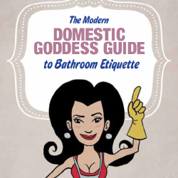 The Modern Domestic Goddess Guide to Bathroom Etiquette