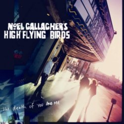 Noel Gallagher's High Flying Birds - The Death of You And Me
