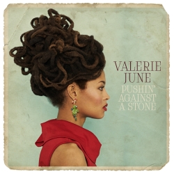 Valerie June - Pushin’ Against A Stone